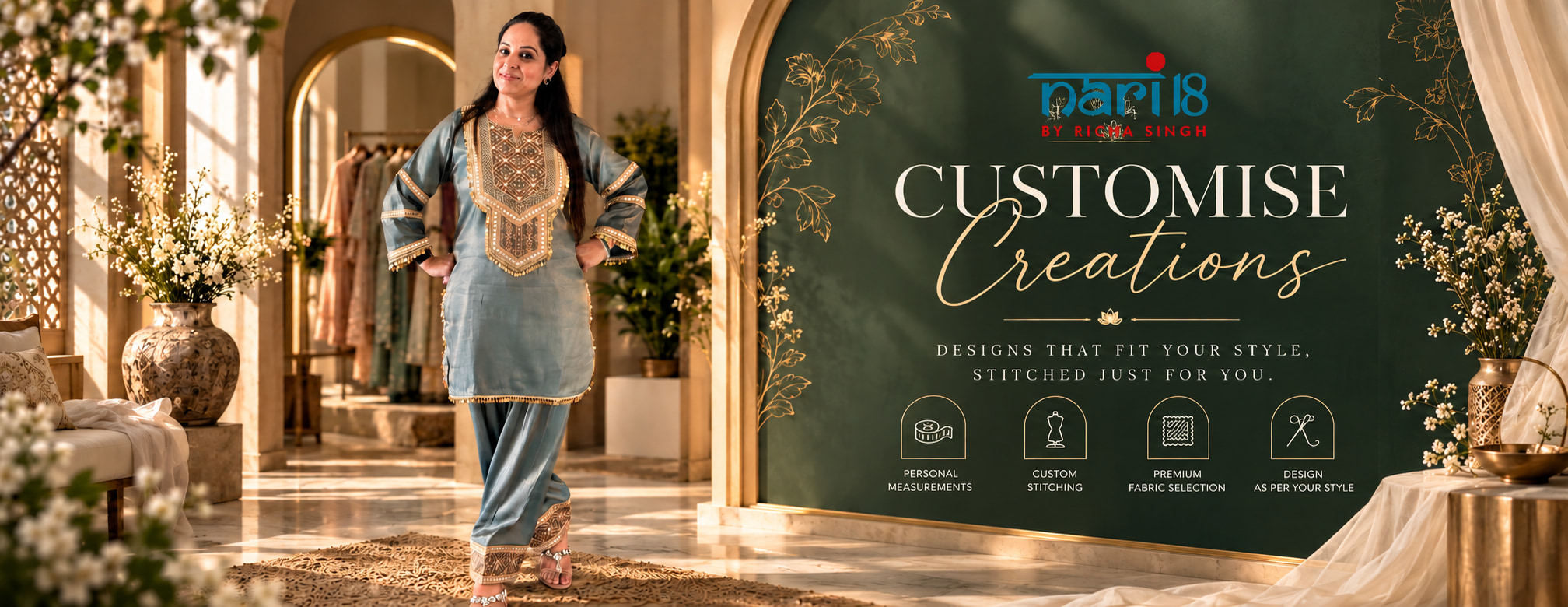 Nari18 customise creations — personal measurements, custom stitching and premium fabric selection, stitched just for you.